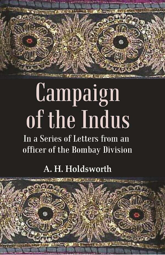 Campaign of the Indus: In a Series of Letters from an Officer of the Bombay Division