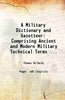 A Military Dictionary and Gazetteer: Comprising Ancient and Modern Military Technical Terms ... thumbnail 1