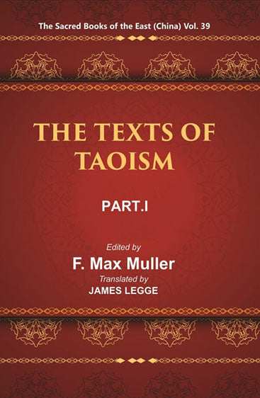 The Sacred Books of the East (China: THE TEXTS OF TAOISM, PART-I: THE TAO TEH KING THE WRITINGS OF KWANG-3ZE BOOK I–XVII)