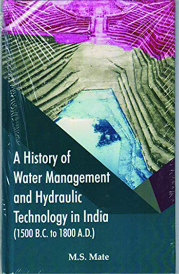 A History of Water Management and Hydraulic Technology in India (1500 B.C. TO 1800 A.D)
