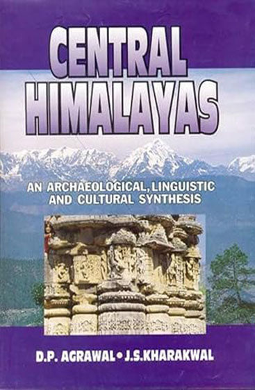 CENTRAL HIMALAYAS : An Archaeological, Linguistic and Cultural Synthesis
