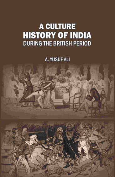 A Cultural History of India During the British Period