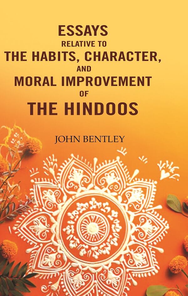 Essays relative to the habits, character, and moral improvement of the Hindoos