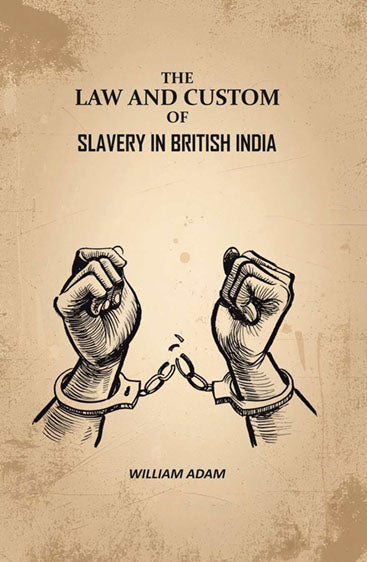 The Law And Custom of Slavery In British India