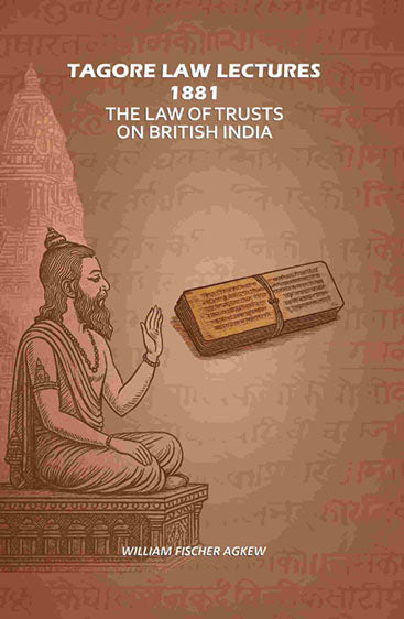 Tagore Law Lectures 1881: The Law Of Trusts On British India