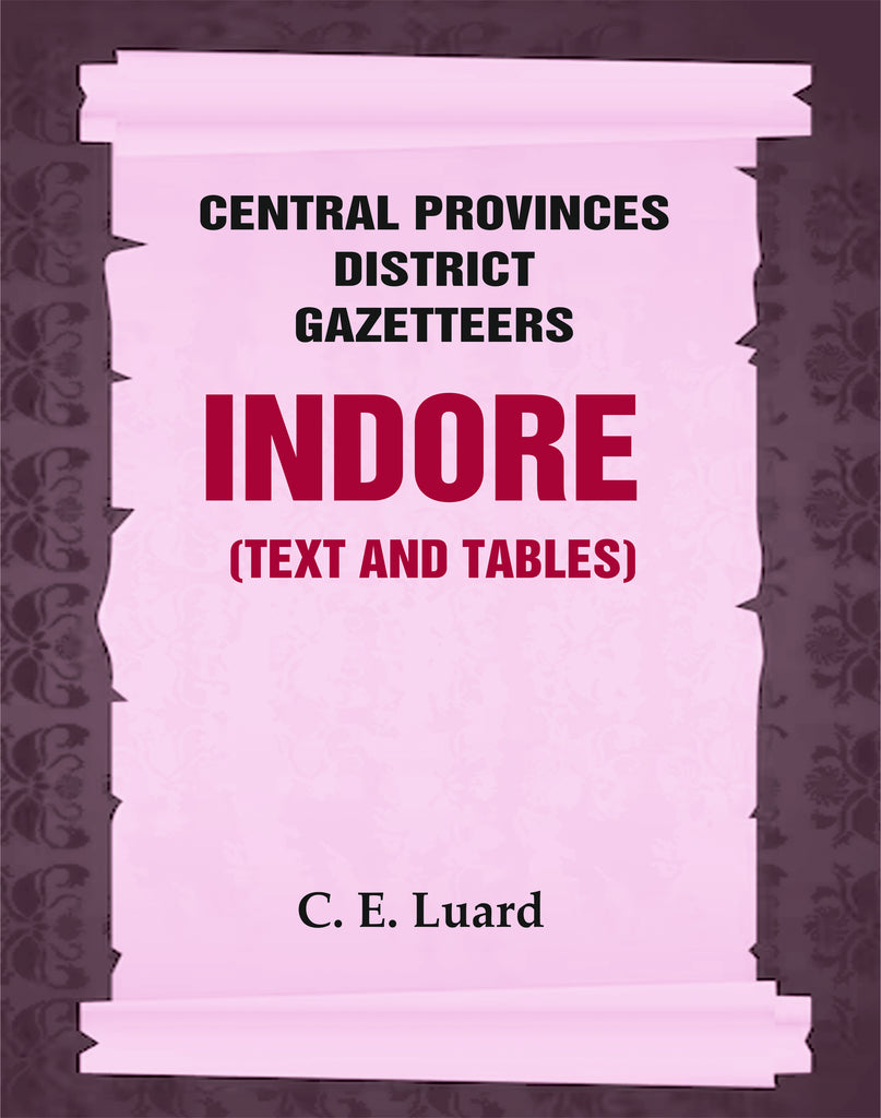 Central Provinces District Gazetteers: Indore (Text and Tables)