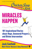 Chicken Soup For the Soul: Miracles Happen: 101 Inspirational Stories about Hope, Answered Prayers, and Divine Intervention thumbnail 1