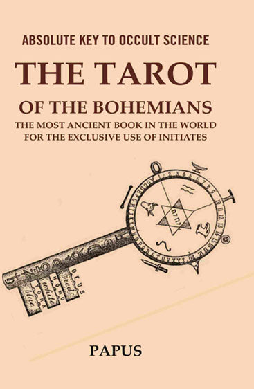 Absolute Key to Occult Science: The Tarot of the Bohemians The Most Ancient Book in the World for the Exclusive Use of Initiates