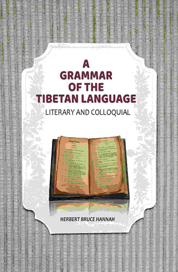 A Grammar of the Tibetan Language: Literary and Colloquial