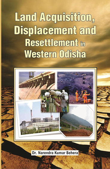 Land Acquisition, Displacement and Resettlement in Western Odisha