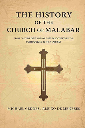 The History of The Church of Malabar: From The Time of Its Being First Discover'D By The Portuguezes In The Year 1501
