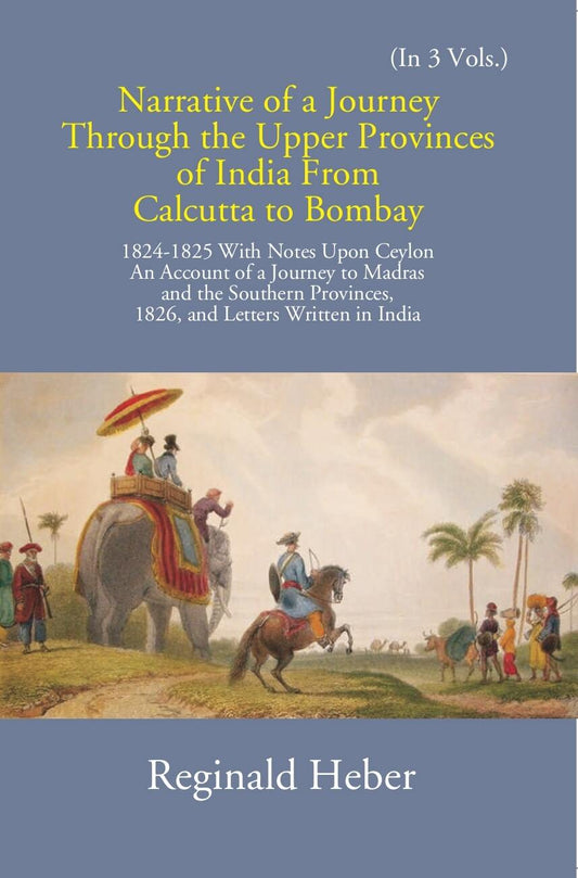 Narrative Of A Journey Through The Upper Provinces Of India From Calcutta To Bombay 1824-1825: With Notes Upon Ceylon
