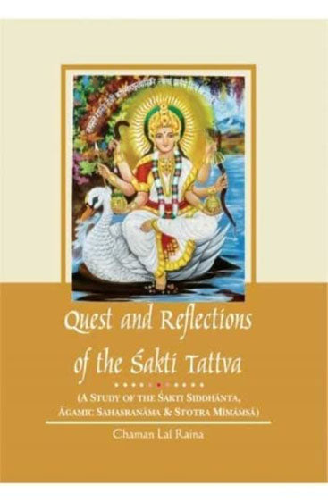 Quest and Reflections of the Sakti 
Tattva: (A Study of the Sakti Siddhanta, Agamic Sahasranama & Stotra Mimamsa)