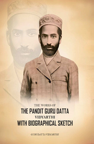 The Works of The Pandit Guru Datta Vidyarthi; With Biographical Sketch