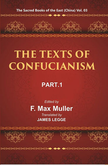 The Sacred Books of the East (China: THE TEXTS OF CONFUCIANISM, PART-I: THE SHU KING THE RELIGIOUS PORTIONS OF THE SHIH KING THE HSIAO KING)