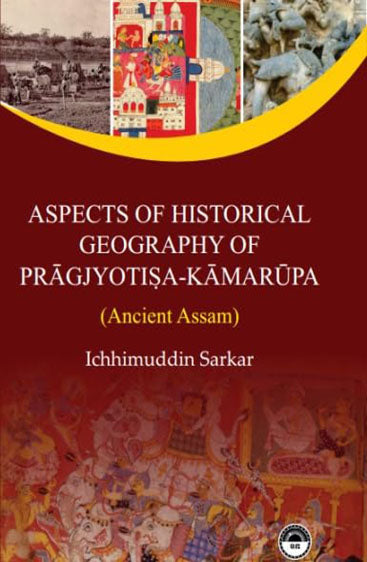 Aspects of Historical Geography of Pragjyotisha-Kamarupa (Ancient Assam)
