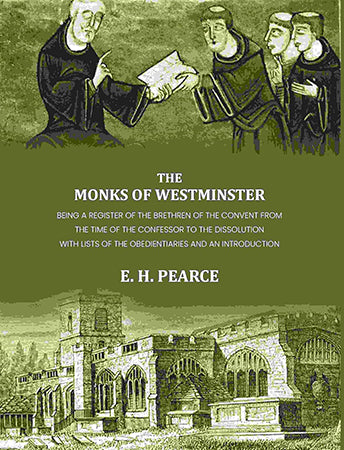 The monks of Westminster: Being a register of the brethren of the convent from the time of the Confessor to the dissolution