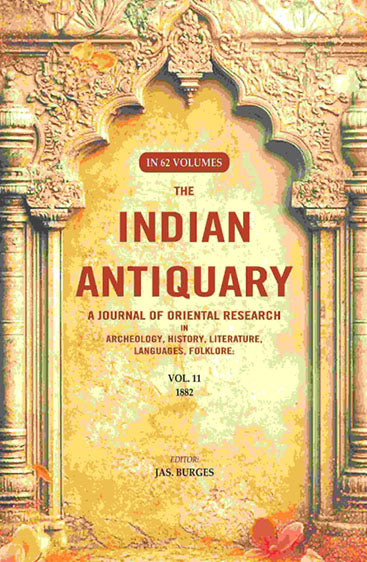 The Indian Antiquary a Journal of Oriental Research in Archeology, History, Literature, Languages, Folklore: Vol. XI. 1882