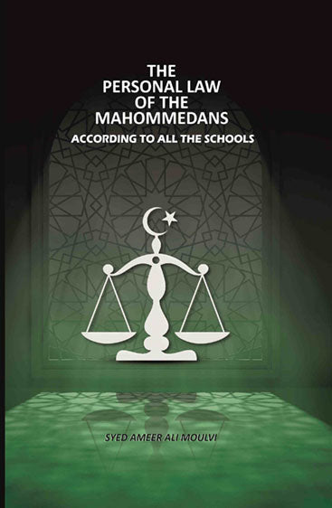 The Personal Law Of The Mahommedans: According To All The Schools