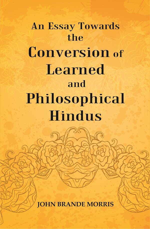 An Essay Towards the Conversion of Learned and Philosophical Hindus
