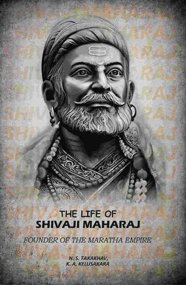 The life of Shivaji Maharaj, founder of the Maratha empire