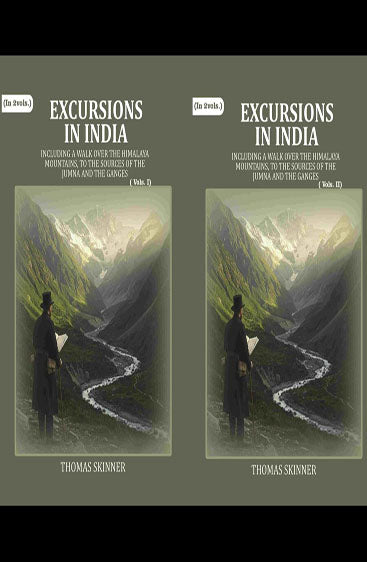 Excursions in India: Including a Walk over the Himalaya Mountains, to the Sources of the Jumna and the Ganges