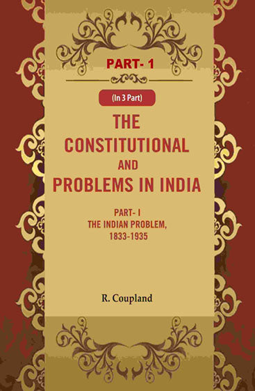 The Constitutional Problems in India: Part- I The Indian Problem, 1833-1935