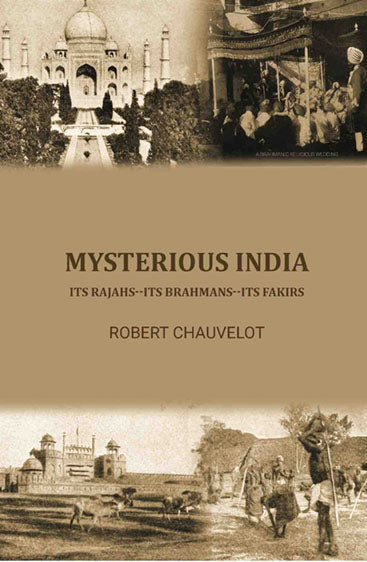 Mysterious India; its Rajahs--its Brahmans--its Fakirs