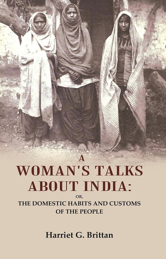 A Woman's Talks About India: Or, the Domestic Habits and Customs of the People