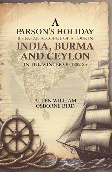 A parson's holiday: being an account of a tour in India, Burma, and Ceylon, in the winter of 1882-83