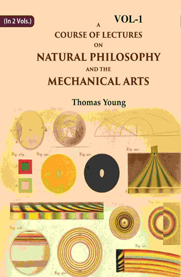 A Course of Lectures on Natural Philosophy and the Mechanical Arts