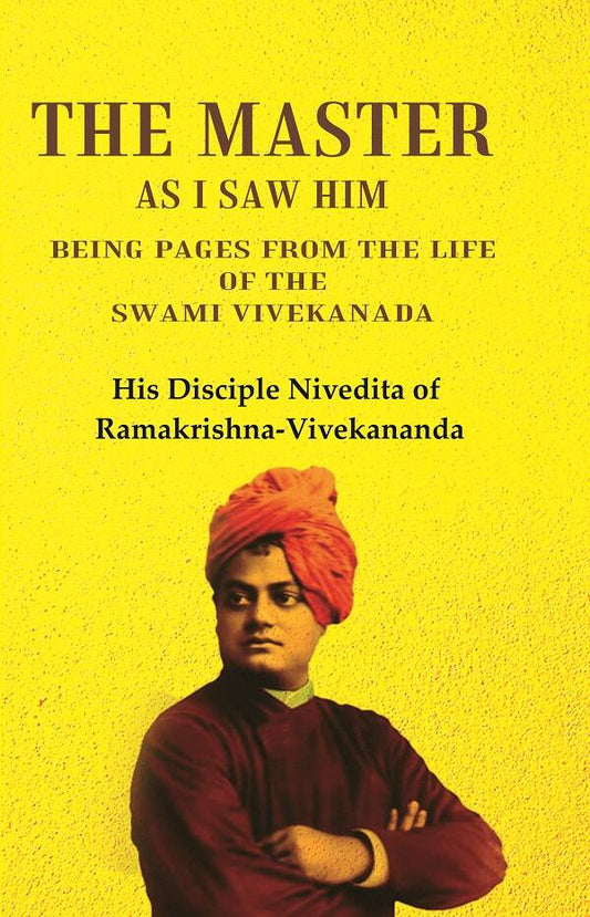 The Master as I saw Him Being Pages from the Life of the Swami Vivekanada