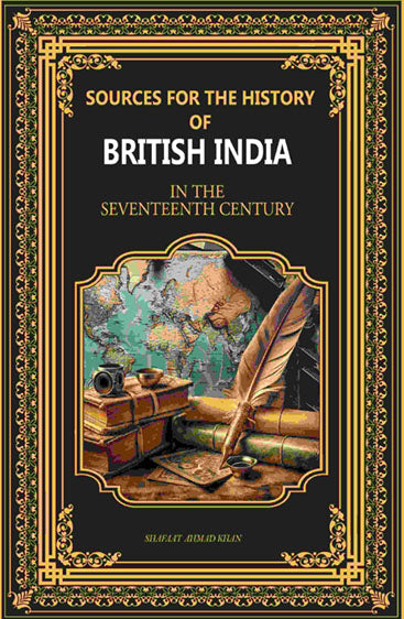 Sources for the History of British India: In The Seventeenth Century