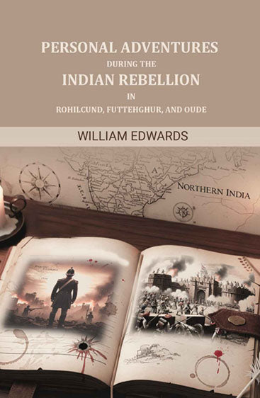 Personal Adventures During The Indian Rebellion In Rohilcund, Futtehghu, and Oude