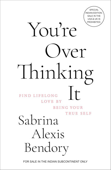 YOUâ€™RE OVER THINKING IT: FIND LIFELONG LOVE BY BEING YOUR TRUE SELF