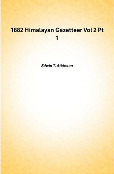 1882 Himalayan Gazetteer Vol 2 Pt 1