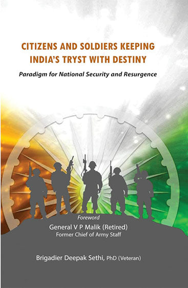 Citizens and Soldiers Keeping India’s Tryst with Destiny Paradigm for National Security and Resurgence