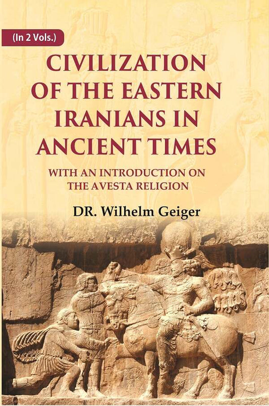 Civilization of the Eastern Iranians in Ancient Times: With an Introduction on the Avesta Religion