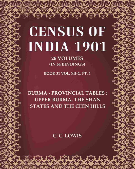 Census of India 1901: Burma - Provincial Tables : Upper Burma, the Shan States and the Chin Hills