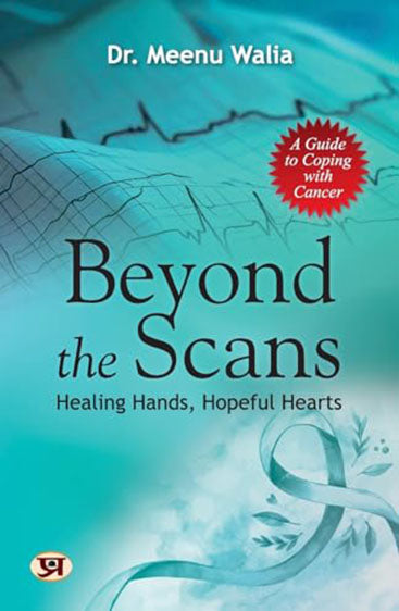 Beyond The Scans: Healing Hands, Hopeful Hearts | A Guide To Coping With Cancer