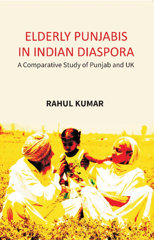 Elderly Punjabis in Indian Diaspora: A Comparative Study of Punjab And UK