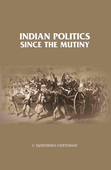 Indian Politics Since the Mutiny 