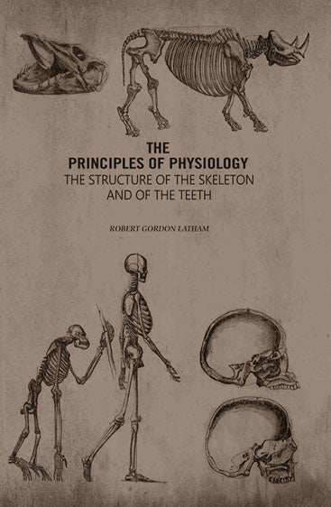 The Principles of Physiology: The Structure of the Skeleton and of the Teeth
