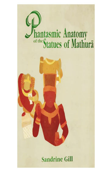 Phantasmic Anatomy of the Statues of Mathura