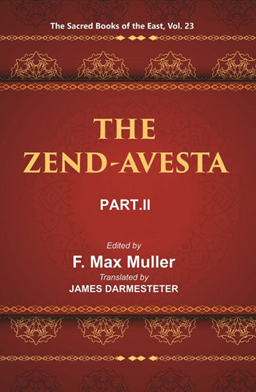 The Sacred Books of the East (THE ZEND-AVESTA, PART-II: THE SIROZAHS, YASTS, AND NAYAYIS)