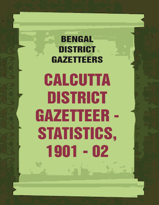 Bengal District Gazetteers: Calcutta District Gazetteer - Statistics, 1901 - 02