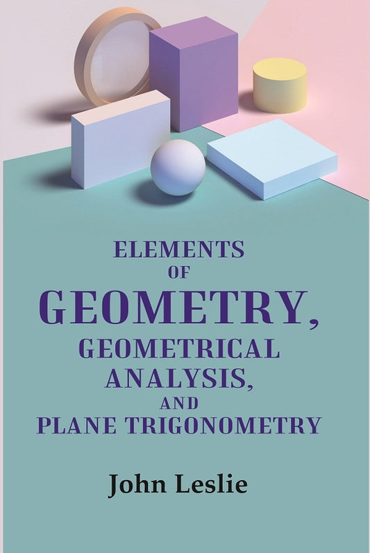 Elements of Geometry, Geometrical Analysis, and Plane Trigonometry