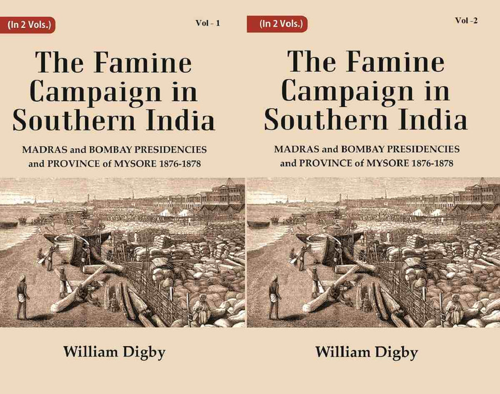 The Famine Campaign in Southern India : Madras and Bombay Presidencies and Province of Mysore, 1876-1878