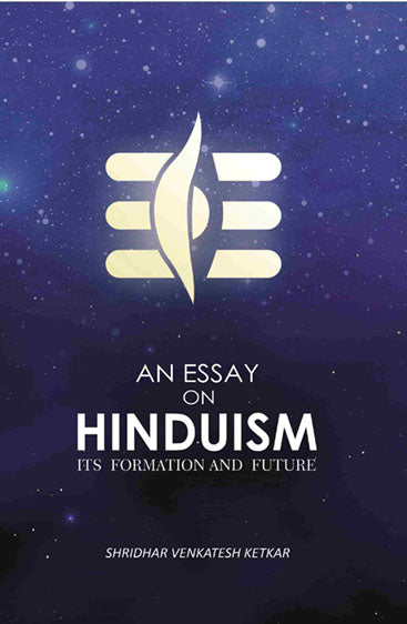 An Essay On Hinduism: Its Formation And Future