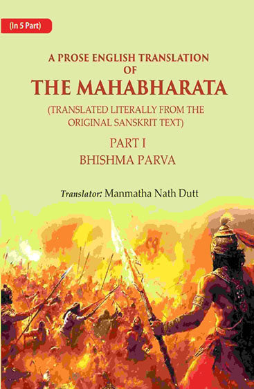 A Prose English Translation of The Mahabharata (Translated Literally From the original Sanskrit Text): Bhishma Parva